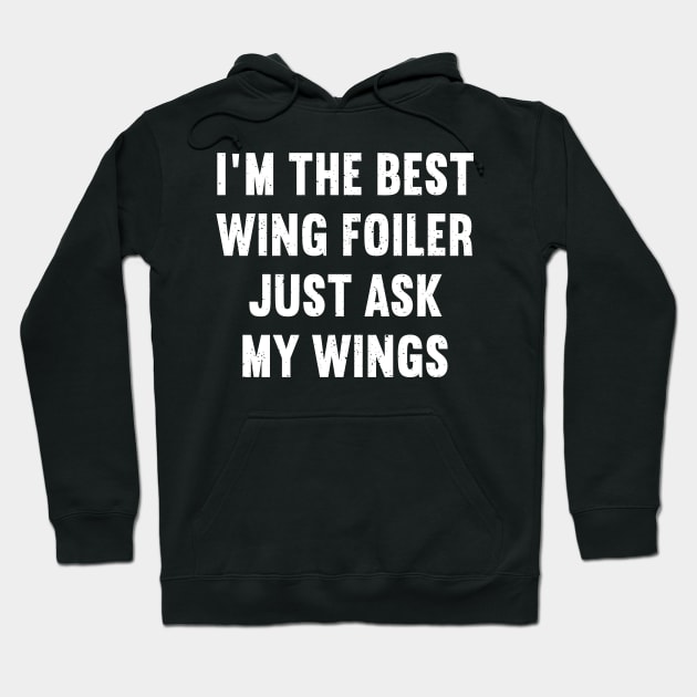 I'm the Best Wing Foiler Just Ask My Wings Hoodie by trendynoize